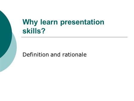 Why learn presentation skills? Definition and rationale.