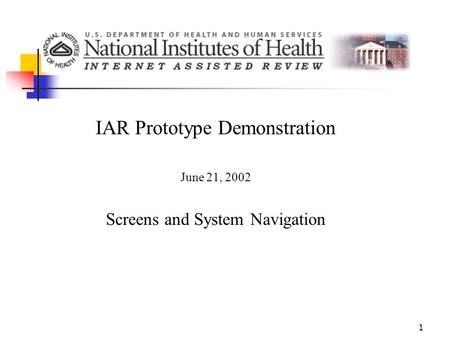 1 IAR Prototype Demonstration June 21, 2002 Screens and System Navigation.