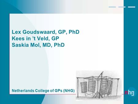 Lex Goudswaard, GP, PhD Kees in ’t Veld, GP Saskia Mol, MD, PhD Netherlands College of GPs (NHG)