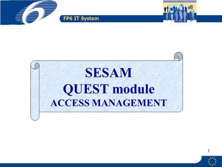 FP6 IT System 1 SESAM QUEST module ACCESS MANAGEMENT.