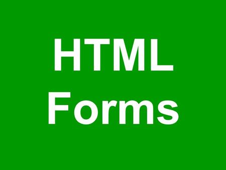 HTML Forms. Today’s Lecture We will try to understand the utility of forms on Web pages We will find out about the various components that are used in.