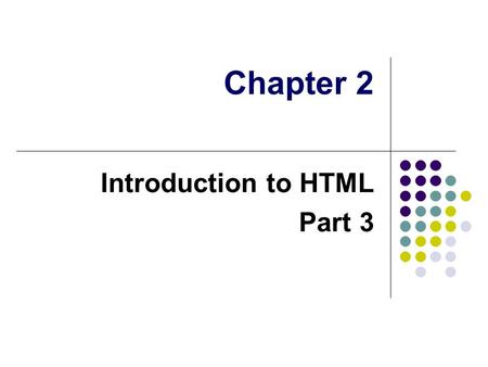 Introduction to HTML Part 3 Chapter 2. Learning Outcomes Identify how to design frames. Explain frames’ attributes. Describe the method on designing forms.