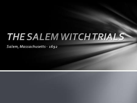 Salem, Massachusetts - 1692. How it started... Betty Parris became strangely ill. She dashed about, dove under furniture, contorted in pain, and complained.