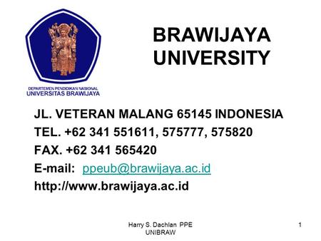 Harry S. Dachlan PPE UNIBRAW 1 BRAWIJAYA UNIVERSITY JL. VETERAN MALANG 65145 INDONESIA TEL. +62 341 551611, 575777, 575820 FAX. +62 341 565420 E-mail: