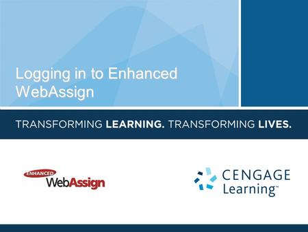 Logging in to Enhanced WebAssign. Allows you to complete required online homework assignments. Provides you with immediate feedback. Helps you stay on.