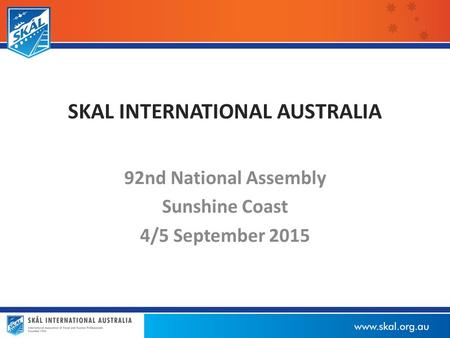 SKAL INTERNATIONAL AUSTRALIA 92nd National Assembly Sunshine Coast 4/5 September 2015.