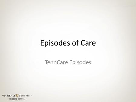 Episodes of Care TennCare Episodes.