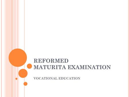 REFORMED MATURITA EXAMINATION VOCATIONAL EDUCATION.