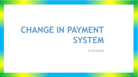 CHANGE IN PAYMENT SYSTEM FY 2014-2015. 1. Government Spokes Person’s Office 2. Rwanda Cooperatives Authority 3. ILDP 4. National Electoral Commission.