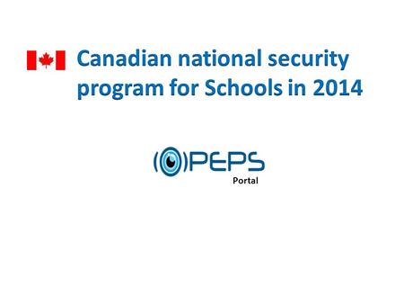 Portal.  Provide new technologies to assist the Canadian government in a national school security program:  to reduce the probability of incidents,