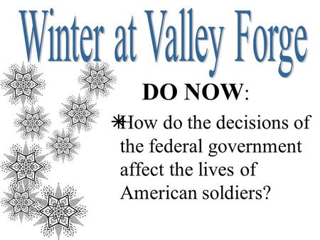 DO NOW :  How do the decisions of the federal government affect the lives of American soldiers?