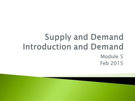 Module 5 Feb 2015.  Market – a group of producers and consumers who exchange a good or service for payment  Competitive Market – a market where there.