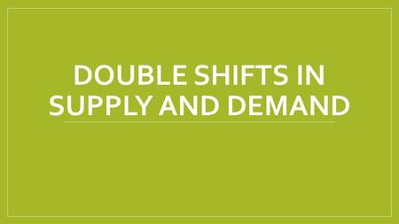 Double Shifts in Supply and Demand