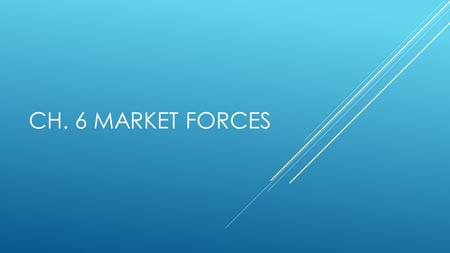 CH. 6 MARKET FORCES. ESSENTIAL QUESTION  Essential Question: How do the laws of supply and demand interact to establish market equilibrium in a perfectly.