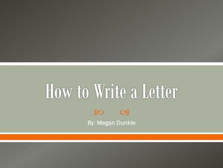  By: Megan Dunkle.  We are going to practice writing!  Everyone loves receiving hand-written letters.