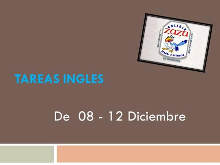 TAREAS INGLES De 08 - 12 Diciembre. Primero de primaria Teacher: Miguel Ángel Cedillos MONDAYTUESDAY WEDNESDAY THURSDAY FRIDAY Translatethefollow ingwords.