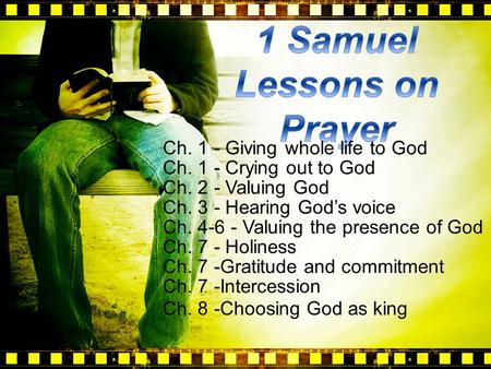 Ch. 1 - Giving whole life to God Ch. 1 - Crying out to God Ch. 2 - Valuing God Ch. 3 - Hearing God’s voice Ch. 4-6 - Valuing the presence of God Ch. 7.