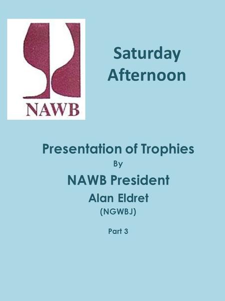 Saturday Afternoon Presentation of Trophies By NAWB President Alan Eldret (NGWBJ) Part 3.