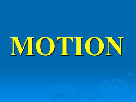 MOTION. REST  When a body does not change its position with respect to time and its surroundings, the body is said to be at rest.