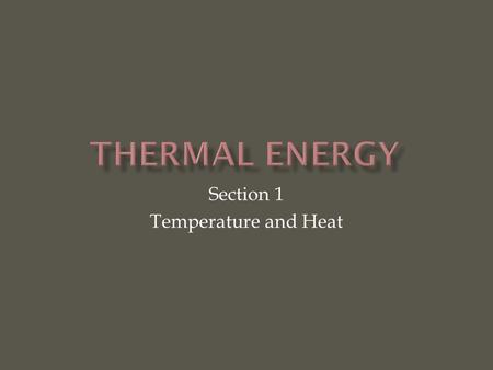 Section 1 Temperature and Heat. Kinetic Theory  All objects (even people) are made of particles and atoms that constantly and randomly move. All atoms.