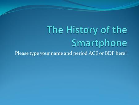 Please type your name and period ACE or BDF here!.