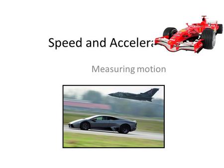 Speed and Acceleration