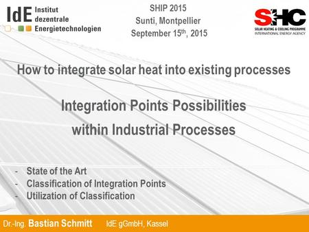 1 Dr. B. Schmitt Integration Point Possibilities within Industry www.ide-kassel.de September 15 th, 2015 Dr.-Ing. Bastian Schmitt IdE gGmbH, Kassel How.