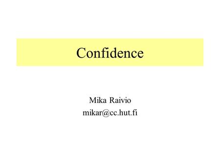 Confidence Mika Raivio Agenda Measuring and testing for confidence Confidence in capturing variability Problems with sampling Confidence.