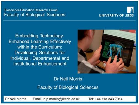 Faculty of Biological Sciences Embedding Technology- Enhanced Learning Effectively within the Curriculum: Developing Solutions for Individual, Departmental.