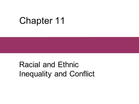 Chapter 11 Racial and Ethnic Inequality and Conflict.