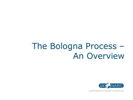 1 Presentation title qualifications are better understood The Bologna Process – An Overview.