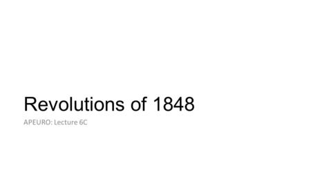 Revolutions of 1848 APEURO: Lecture 6C.