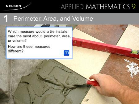 Which measure would a tile installer care the most about: perimeter, area, or volume? How are these measures different? Perimeter, Area, and Volume 1.