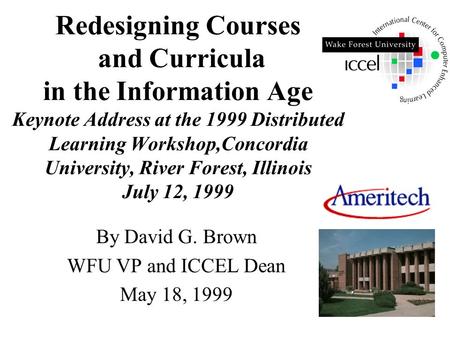 Redesigning Courses and Curricula in the Information Age Keynote Address at the 1999 Distributed Learning Workshop,Concordia University, River Forest,