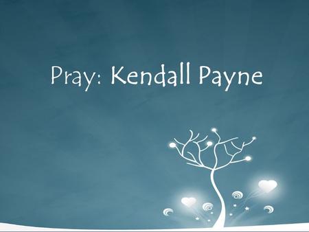 Pray: Kendall Payne.