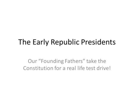 The Early Republic Presidents