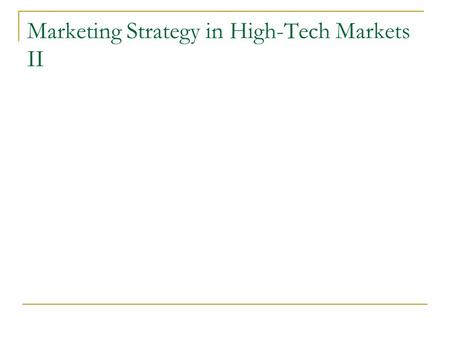 Marketing Strategy in High-Tech Markets II. Why is it so difficult to succeed in High-Tech settings? Complexity of Context (Hyper)competition Dynamic/Fickle/Ultra-demanding.