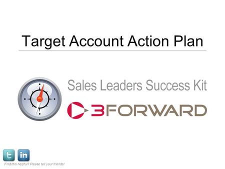 Target Account Action Plan Find this helpful? Please tell your friends!