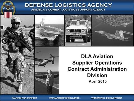 1 WARFIGHTER SUPPORT STEWARDSHIP EXCELLENCE WORKFORCE DEVELOPMENT WARFIGHTER-FOCUSED, GLOBALLY RESPONSIVE, FISCALLY RESPONSIBLE SUPPLY CHAIN LEADERSHIP.