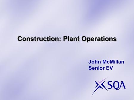 Construction: Plant Operations John McMillan Senior EV.