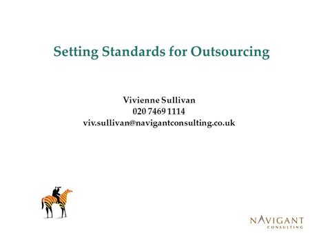 Setting Standards for Outsourcing Vivienne Sullivan 020 7469 1114