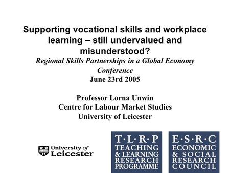 Supporting vocational skills and workplace learning – still undervalued and misunderstood? Regional Skills Partnerships in a Global Economy Conference.