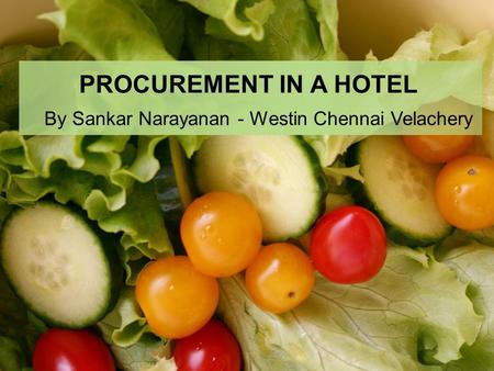 PROCUREMENT IN A HOTEL By Sankar Narayanan - Westin Chennai Velachery.