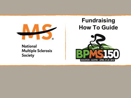 Fundraising How To Guide. What is MS? What is MS? MS is a chronic, often disabling disease of the central nervous system. MS causes the destruction of.