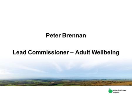 Peter Brennan Lead Commissioner – Adult Wellbeing.