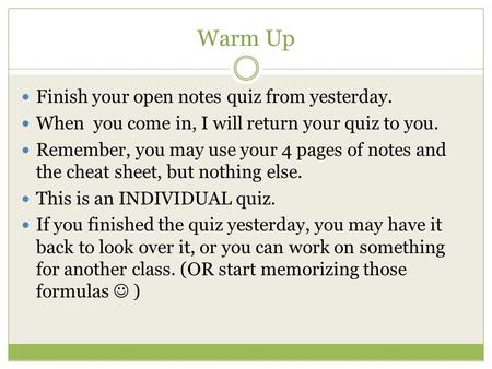 Warm Up Finish your open notes quiz from yesterday. When you come in, I will return your quiz to you. Remember, you may use your 4 pages of notes and the.