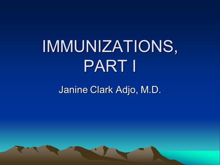 IMMUNIZATIONS, PART I Janine Clark Adjo, M.D.. 2010 IMMUNIZATION SCHEDULE.