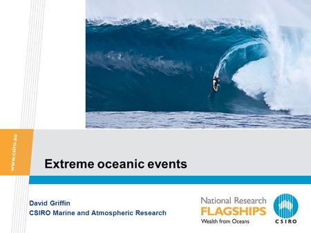 Extreme oceanic events David Griffin CSIRO Marine and Atmospheric Research.