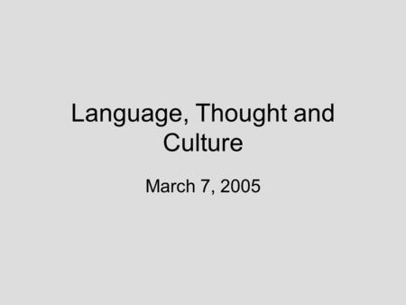 Language, Thought and Culture March 7, 2005 What do we know? Voice No. 1 Voice No. 2 Voice No. 3 Voice No. 4 Voice No. 5 Voice No. 6.