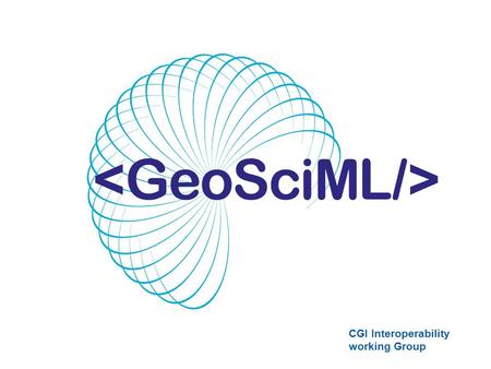 CGI Interoperability working Group. How to get involved in the implementation and/or development of GeoSciML Discussion GeoSciML.